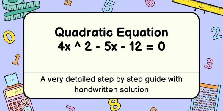 4x^2 – 5x – 12 = 0: Navigating Quadratic Equations